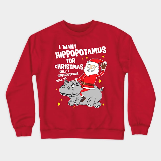 I Want a Hippopotamus For Christmas Crewneck Sweatshirt by darklordpug